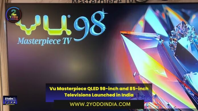 Vu Masterpiece QLED 98-inch and 85-inch Televisions Launched in India | Price in India | Specifications | 2YODOINDIA