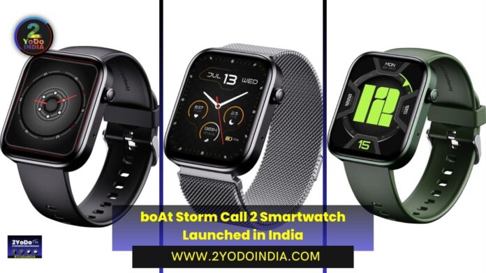 boAt Storm Call 2 Smartwatch Launched in India | Price in India | Specifications | 2YODOINDIA