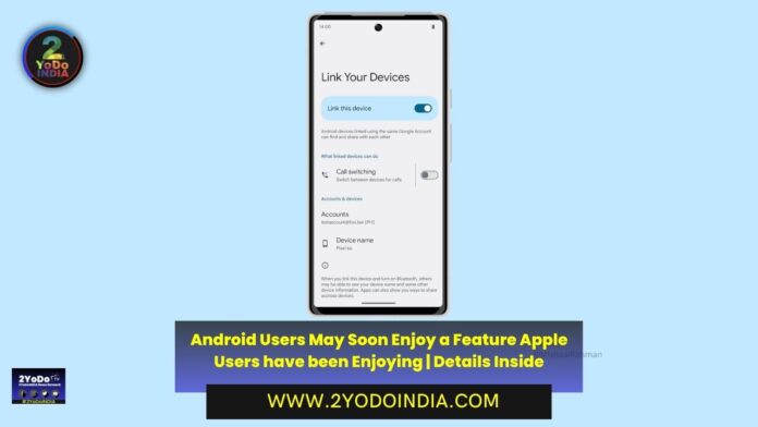 Android Users May Soon Enjoy a Feature Apple Users have been Enjoying | Details Inside | 2YODOINDIA