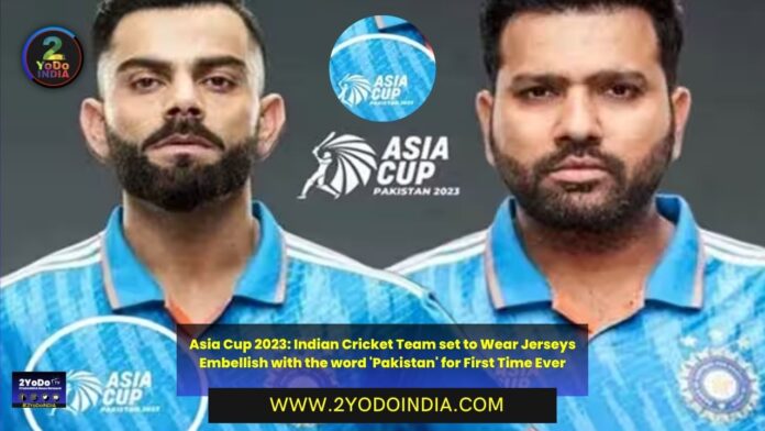 Asia Cup 2023: Indian Cricket Team set to Wear Jerseys Embellish with the word 'Pakistan' for First Time Ever | 2YODOINDIA