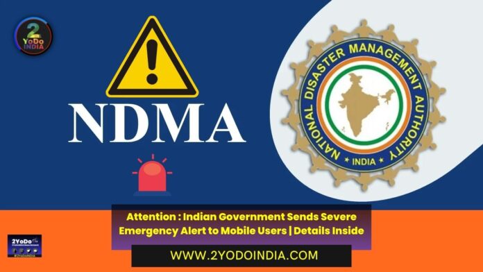 Attention : Indian Government Sends Severe Emergency Alert to Mobile Users | Details Inside | 2YODOINDIA