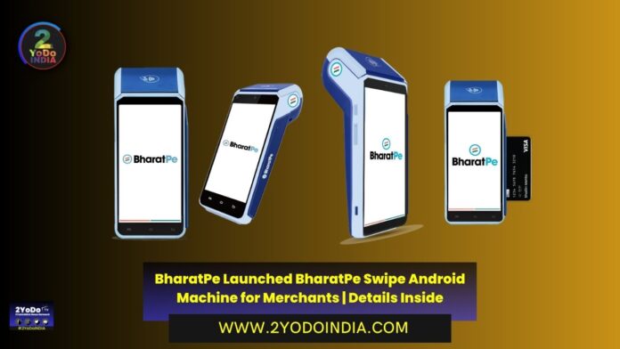 BharatPe Launched BharatPe Swipe Android Machine for Merchants | Details Inside | 2YODOINDIA