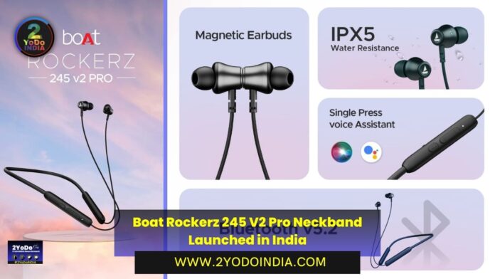 Boat Rockerz 245 V2 Pro Neckband Launched in India | Price in India | Specifications | 2YODOINDIA