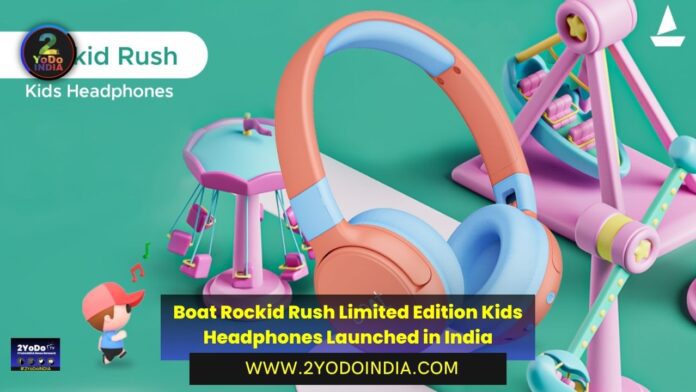 Boat Rockid Rush Limited Edition Kids Headphones Launched in India | Price in India | Specifications | 2YODOINDIA