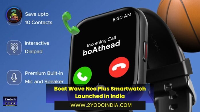 Boat Wave Neo Plus Smartwatch Launched in India | Price in India | Specifications | 2YODOINDIA