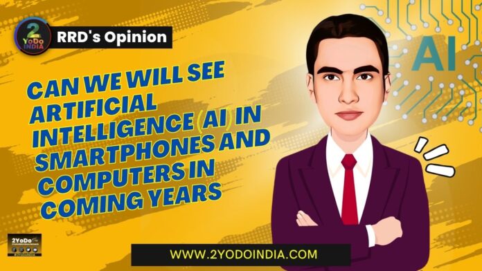 Can We will See Artificial intelligence (AI) in Smartphones and Computers in Coming Years | RRD’s Opinion | 2YODOINDIA