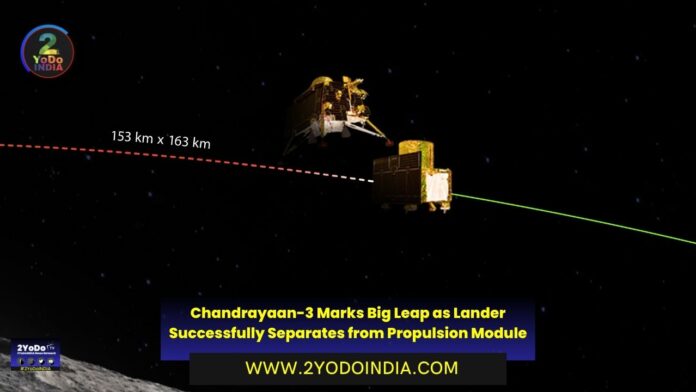 Chandrayaan-3 Marks Big Leap as Lander Successfully Separates from Propulsion Module | 2YODOINDIA