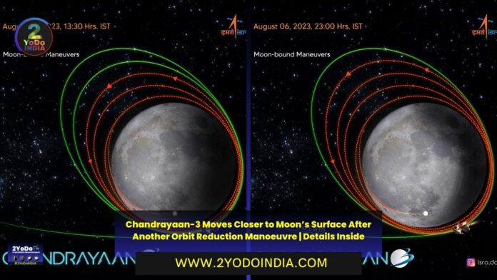 Chandrayaan-3 Moves Closer to Moon’s Surface After Another Orbit Reduction Manoeuvre | Details Inside | 2YODOINDIA