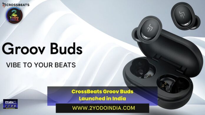 CrossBeats Groov Buds Launched in India | Price in India | Specifications | 2YODOINDIA