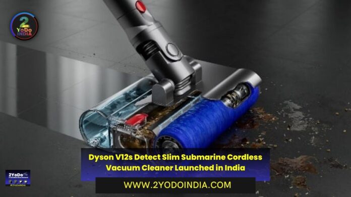 Dyson V12s Detect Slim Submarine Cordless Vacuum Cleaner Launched in India | Price in India | Features | 2YODOINDIA