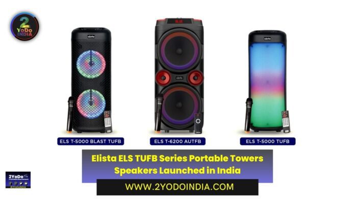 Elista ELS TUFB Series Portable Towers Speakers Launched in India | Elista ELS T-5000 TUFB | Elista ELS T-5000 Blast TUFB | Elista ELS T-6200 AUTFB | Price in India | Specifications | 2YODOINDIA