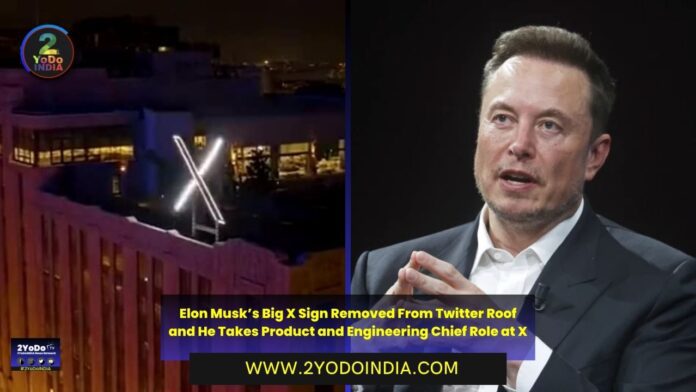 Elon Musk’s Big X Sign Removed From Twitter Roof and He Takes Product and Engineering Chief Role at X | Elon Musk’s Big X Sign Removed From Twitter Roof After Residents' Complaints | Elon Musk Takes Product and Engineering Chief Role at X, Linda Yaccarino to Lead All Other Divisions | 2YODOINDIA