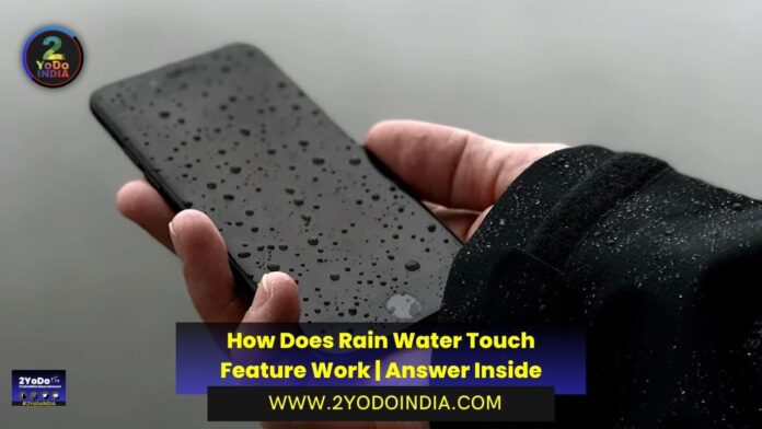 How Does Rain Water Touch Feature Work | Answer Inside | Wet Screen Problem | Rain Water Touch Feature | How Does Rain Water Touch Feature Work | 2YODOINDIA