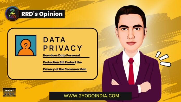 How does Digital Personal Data Protection Bill Protect the Privacy of the Common Man | RRD’s Opinion | 2YODOINDIA