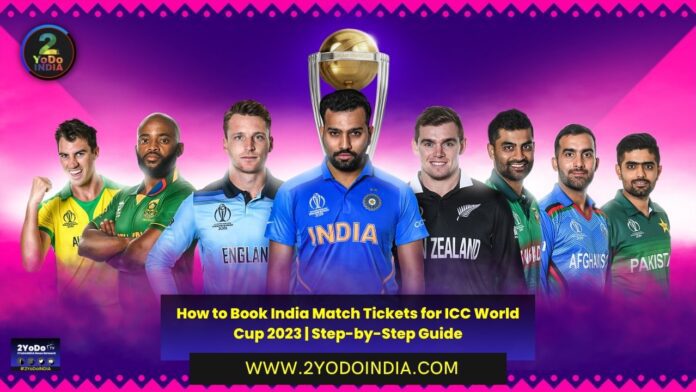 How to Book India Match Tickets for ICC World Cup 2023 | Step-by-Step Guide | Dates for India Match Ticket Sales in ICC World Cup 2023 | How to Book Tickets for India's World Cup 2023 Matches | 2YODOINDIA