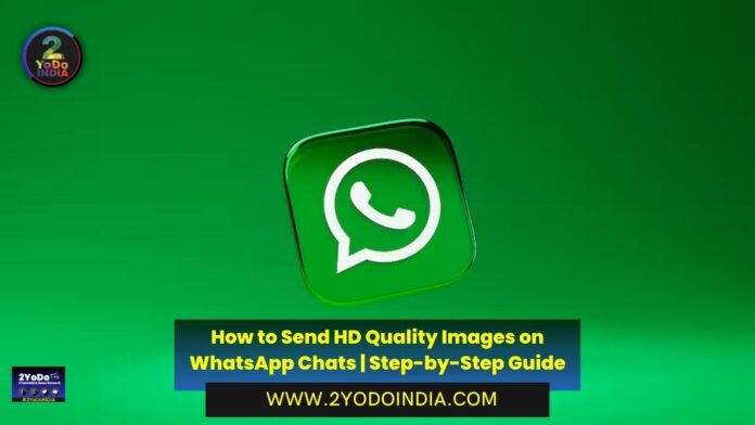 How to Send HD Quality Images on WhatsApp Chats | Step-by-Step Guide | How to Send HD Images on Chats in WhatsApp | 2YODOINDIA
