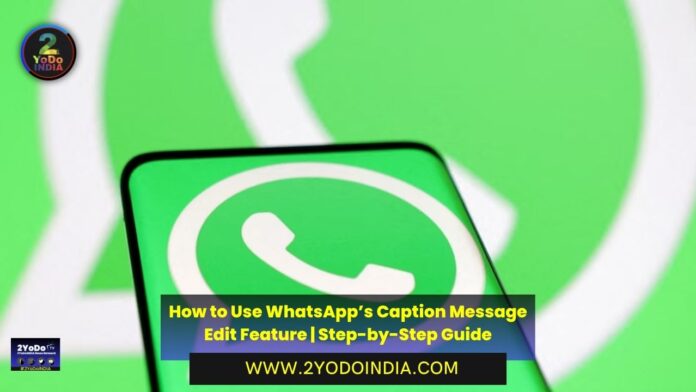 How to Use WhatsApp’s Caption Message Edit Feature | Step-by-Step Guide | How to Use the Caption Message Edit Feature | 2YODOINDIA