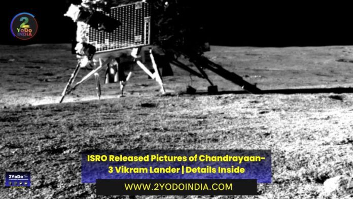 ISRO Released Pictures of Chandrayaan-3 Vikram Lander | Details Inside | 2YODOINDIA