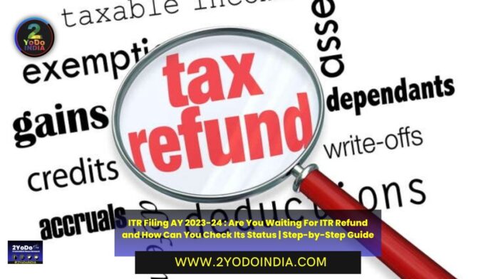 ITR Filing AY 2023-24 : Are You Waiting For ITR Refund and How Can You Check Its Status | Step-by-Step Guide | How to Check Income Tax Refund Status | Timeline of ITR Refunds | 2YODOINDIA