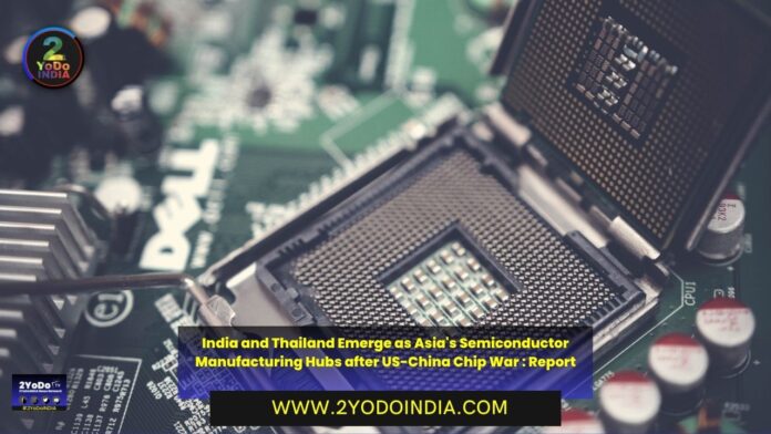 India and Thailand Emerge as Asia's Semiconductor Manufacturing Hubs after US-China Chip War : Report | 2YODOINDIA