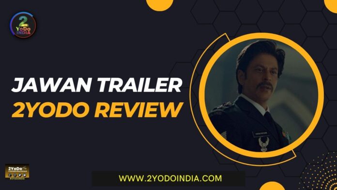 Jawan Trailer : SRK's Everlasting Shine and Alia Bhatt's Unanticipated Entry | 2YoDo Review | 2YODOINDIA