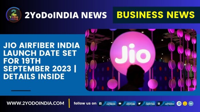 Jio AirFiber India Launch Date Set for 19th September 2023 | Details Inside | 2YODOINDIA