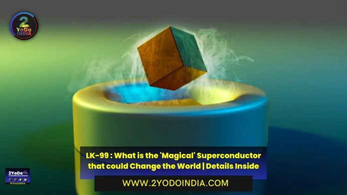 LK-99 : What is the 'Magical' Superconductor that could Change the World | Details Inside | 2YODOINDIA