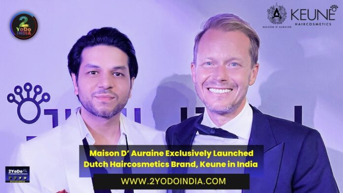 Maison D’ Auraine Exclusively Launched Dutch Haircosmetics Brand, Keune in India | 2YODOINDIA