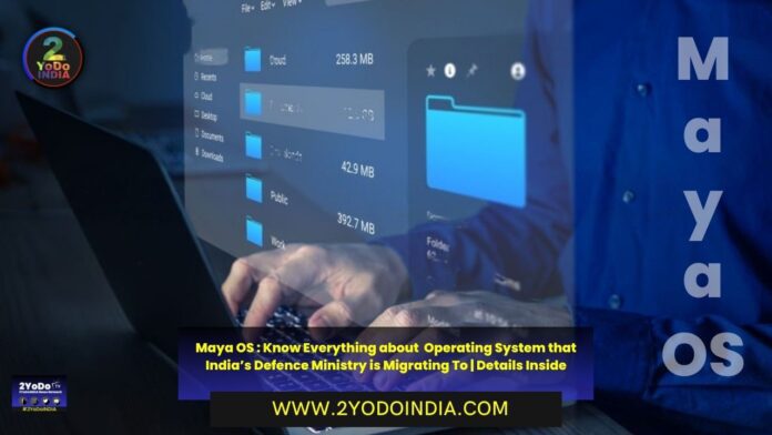 Maya OS : Know Everything about Operating System that India’s Defence Ministry is Migrating To | Details Inside | 2YODOINDIA