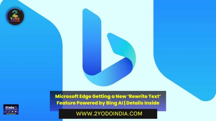 Microsoft Edge Getting a New ‘Rewrite Text’ Feature Powered by Bing AI | Details Inside | Features of the new Bing Rewriting Tool | 2YODOINDIA