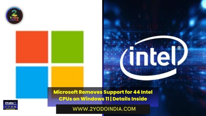 Microsoft Removes Support for 44 Intel CPUs on Windows 11 | Details Inside | Full List of Intel CPUs Remove from Microsoft Windows 11 Support | 2YODOINDIA