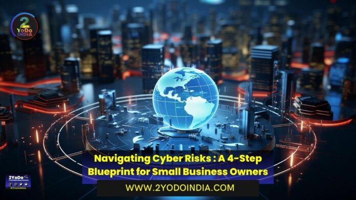 Navigating Cyber Risks : A 4-Step Blueprint for Small Business Owners | 2YODOINDIA