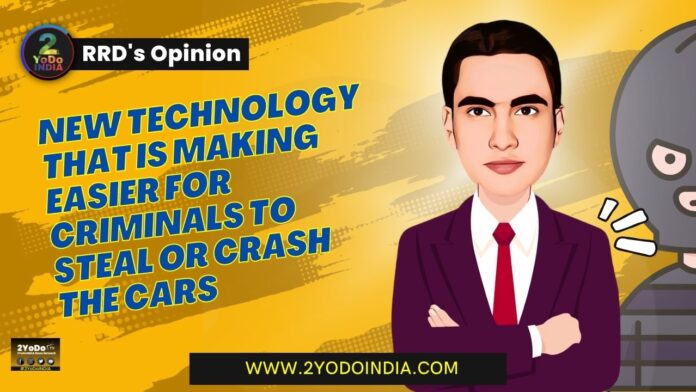 New Technology That is Making Easier for Criminals to Steal or Crash the Cars | RRD’s Opinion | 2YODOINDIA