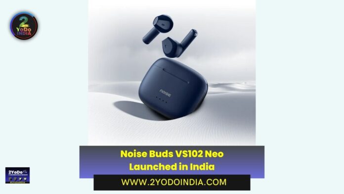 Noise Buds VS102 Neo Launched in India | Price in India | Specifications | 2YODOINDIA