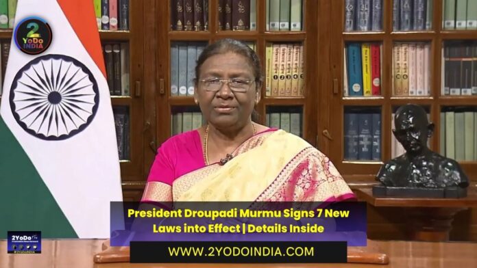 President Droupadi Murmu Signs 7 New Laws into Effect | Details Inside | 2YODOINDIA