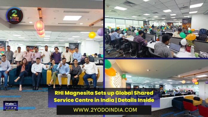 RHI Magnesita Sets up Global Shared Service Centre in India | Details Inside | 2YODOINDIA