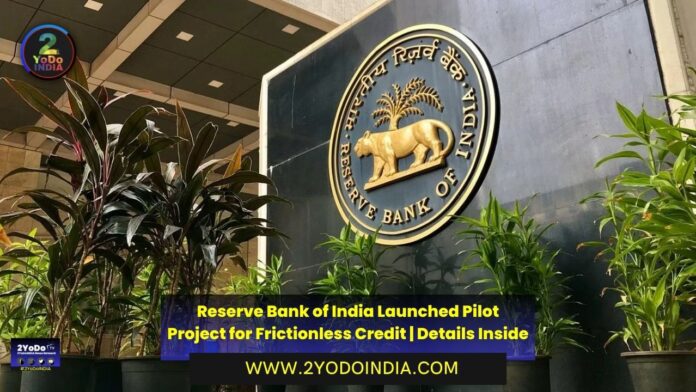 Reserve Bank of India Launched Pilot Project for Frictionless Credit | Details Inside | 2YODOINDIA