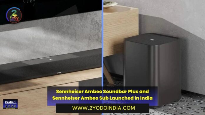 Sennheiser Ambeo Soundbar Plus and Sennheiser Ambeo Sub Launched in India | Price in India | Specifications | 2YODOINDIA