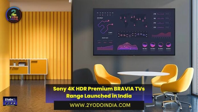 Sony 4K HDR Premium BRAVIA TVs Range Launched in India | Price in India | Specifications | 2YODOINDIA