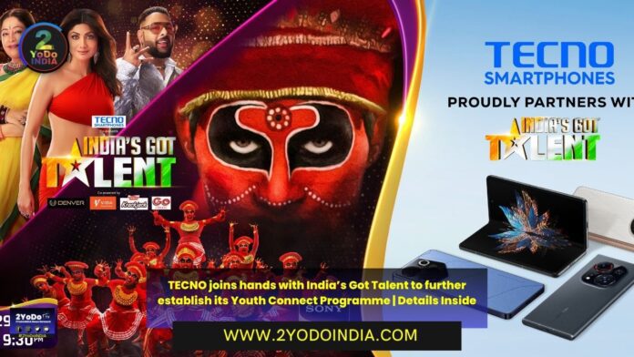 TECNO joins hands with India’s Got Talent to further establish its Youth Connect Programme | Details Inside | 2YODOINDIA