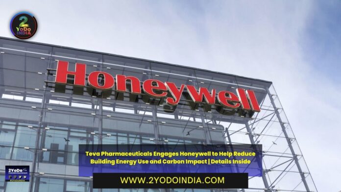 Teva Pharmaceuticals Engages Honeywell to Help Reduce Building Energy Use and Carbon Impact | Details Inside | 2YODOINDIA