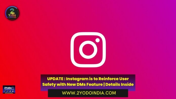 UPDATE : Instagram is to Reinforce User Safety with New DMs Feature | Details Inside | 2YODOINDIA