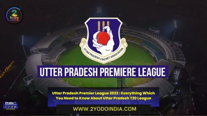 Uttar Pradesh Premier League 2023 : Everything Which You Need to Know About Uttar Pradesh T20 League | Teams of UPPL 2023 | Venue of UPPL 2023 | Team Owners of UPPL 2023 | Auctions of UPPL 2023 | Broadcast Details of UPPL 2023 | 30 Ex-Cricketers shortlist for UPPL | 2YODOINDIA