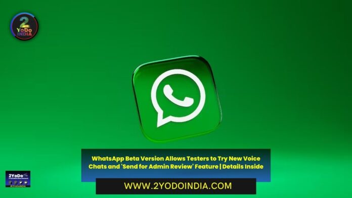 WhatsApp Beta Version Allows Testers to Try New Voice Chats and 'Send for Admin Review' Feature | Details Inside | 2YODOINDIA