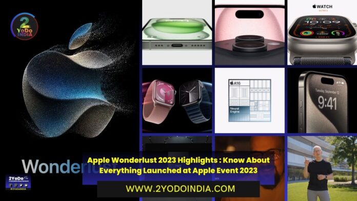 Apple Wonderlust 2023 Highlights : Know About Everything Launched at Apple Event 2023 | iPhone 15 | iPhone 15 Plus | iPhone 15 Pro | iPhone Pro Max | Apple Watch Series 9 | Apple Watch Ultra 2 | Apple Event 2023 Highlights | 2YODOINDIA