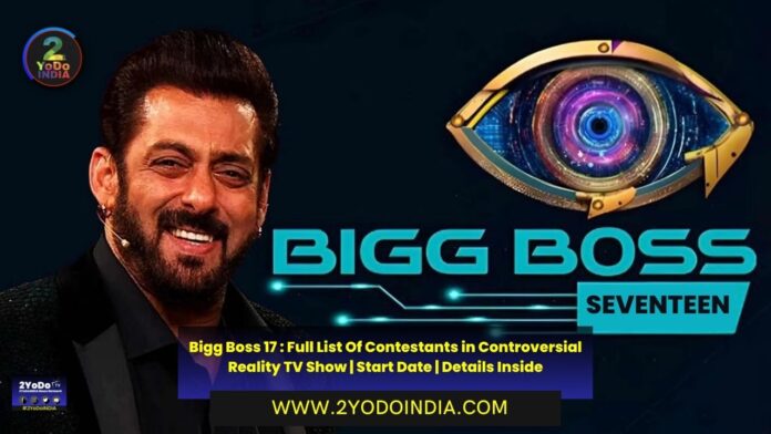 Bigg Boss 17 : Full List Of Contestants in Controversial Reality TV Show | Start Date | Details Inside | When will Bigg Boss 17 Start | Full List Of Bigg Boss 17 Contestants | BB OTT contestants in BB 17 | 2YODOINDIA