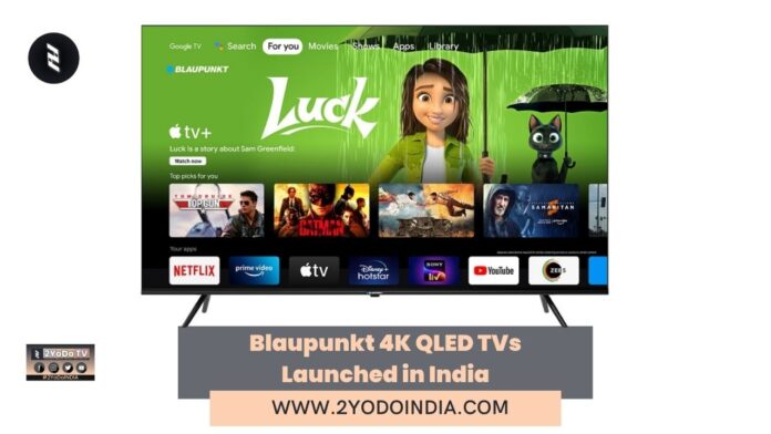 Blaupunkt 4K QLED TVs Launched in India | Blaupunkt 43″ QLED TV (43QD7050) | Blaupunkt 43″ QLED TV (43QD7050)) and (Blaupunkt 55″ QLED TV (55CSGT7023) | Price in India | Specifications | 2YODOINDIA