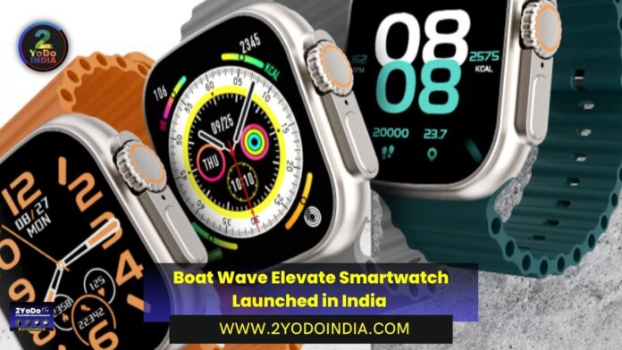 Boat Wave Elevate Smartwatch Launched in India | Price in India | Specifications | 2YODOINDIA