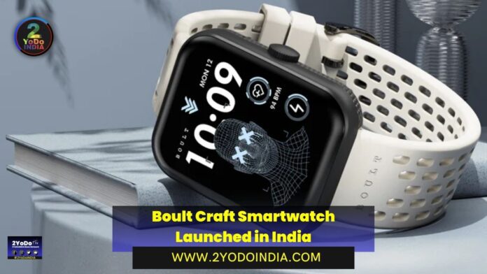 Boult Craft Smartwatch Launched in India | Price in India | Specifications | 2YODOINDIA