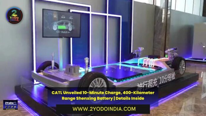 CATL Unveiled 10-Minute Charge, 400-Kilometer Range Shenxing Battery | Details Inside | 2YODOINDIA